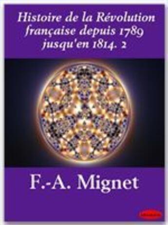 Couverture du livre « Histoire de la révolution française depuis 1789 jusqu'en 1814 t.2 » de François-Auguste Alexis Mignet aux éditions Ebookslib