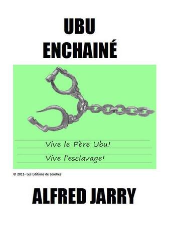 Couverture du livre « Ubu enchaîné » de Alfred Jarry aux éditions Les Editions De Londres