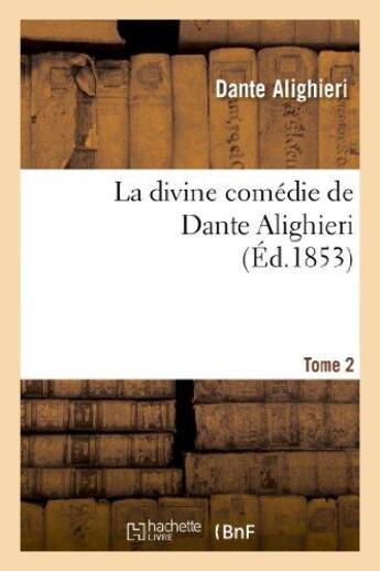 Couverture du livre « La divine comédie de Dante Alighieri : traduction nouvelle.Tome 2 : , accompagnée de notes et précédée d'un résumé historique et littéraire... » de Dante aux éditions Hachette Bnf