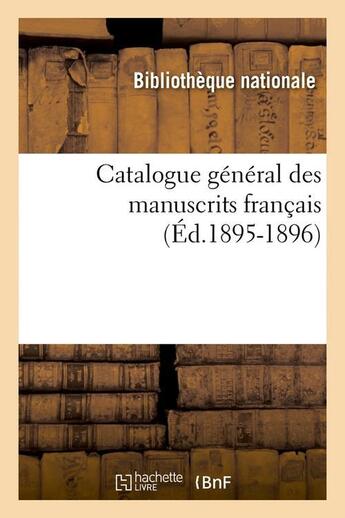 Couverture du livre « Catalogue general des manuscrits francais (ed.1895-1896) » de Bibliotheque Nationa aux éditions Hachette Bnf