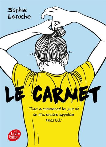 Couverture du livre « Le carnet ; tout a commencé le jour ou on m'a encore appelée gros cul » de Sophie Laroche aux éditions Le Livre De Poche Jeunesse