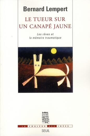 Couverture du livre « Tueur sur un canapé jaune ; les rêves et la mémoire traumatique » de Bernard Lempert aux éditions Seuil