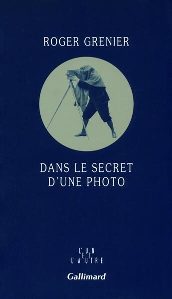 Couverture du livre « Dans le secret d'une photo » de Roger Grenier aux éditions Gallimard