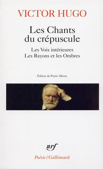 Couverture du livre « Les chants du crépuscule ; les voix intérieures ; les rayons et les ombres » de Victor Hugo aux éditions Gallimard