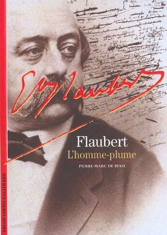 Couverture du livre « Gustave Flaubert : L'homme-plume » de Pierre-Marc De Biasi aux éditions Gallimard