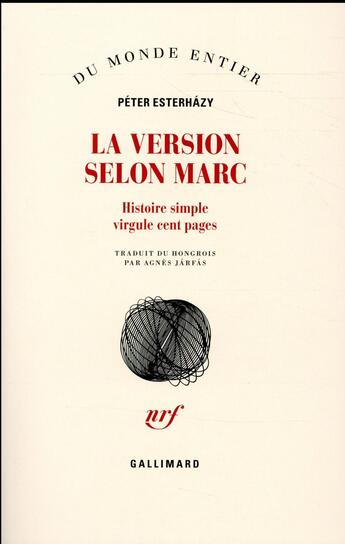 Couverture du livre « La version selon Marc ; histoire simple virgule cent pages » de Peter Esterhazy aux éditions Gallimard