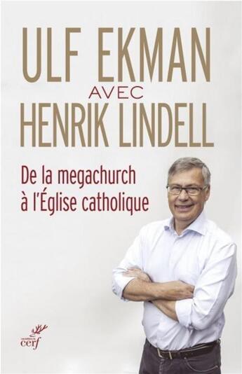 Couverture du livre « De la megachurch à l'Eglise catholique » de Henrik Lindell et Ulf Ekman aux éditions Cerf