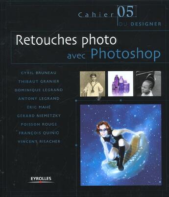 Couverture du livre « Retouches photo avec photoshop - les cahiers du designer - 5 » de Bruneau/Granier/Mahe aux éditions Eyrolles