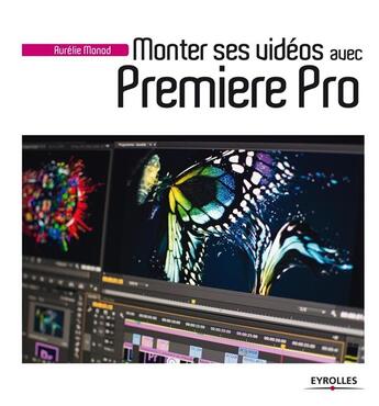 Couverture du livre « Monter ses vidéos avec premiere pro » de Aurelie Monod aux éditions Eyrolles