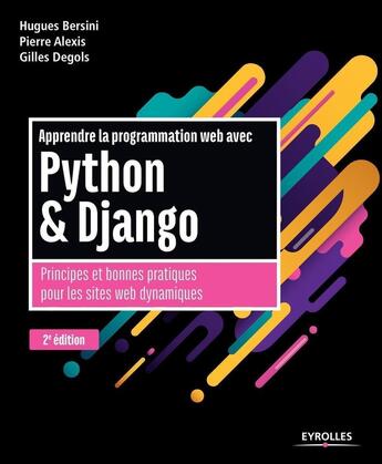 Couverture du livre « Apprendre la programmation web avec Python & Django (2e édition) » de Pierre Alexis et Hugues Bersini et Gilles Degols aux éditions Eyrolles