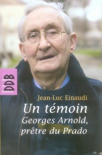 Couverture du livre « Un témoin, georges arnold, prêtre du prado » de Jean-Luc Einaudi aux éditions Desclee De Brouwer