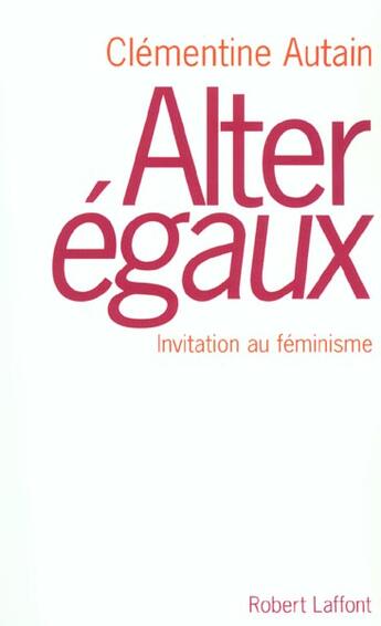 Couverture du livre « Alter egaux invitation au feminisme » de Clementine Autain aux éditions Robert Laffont