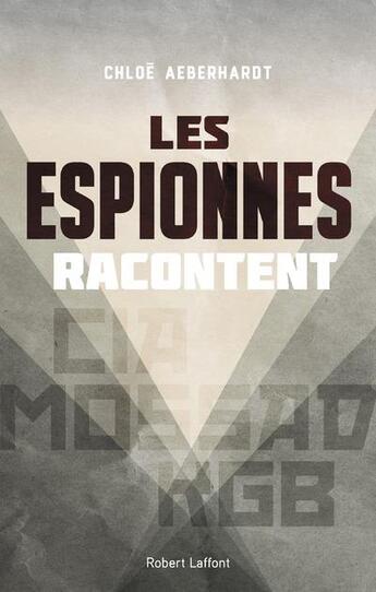 Couverture du livre « Les espionnes racontent » de Chloe Aeberhardt aux éditions Robert Laffont