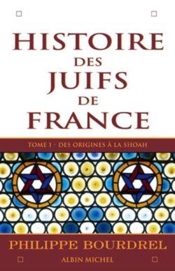 Couverture du livre « Histoire des Juifs de France - tome 1 : Des origines à la Shoah » de Philippe Bourdrel aux éditions Albin Michel