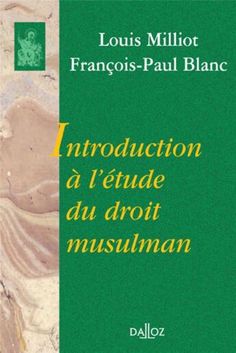 Couverture du livre « Introduction à l'étude du droit musulman - Réimpression de la 2e édition de 1987 » de Francois-Paul Blanc et Louis Milliot aux éditions Dalloz