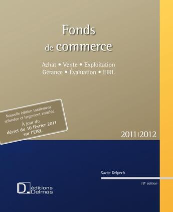 Couverture du livre « Fonds de commerce ; achat et vente, exploitation et gérance, évaluation, EIRL (édition 2010-2011) » de Xavier Delpech aux éditions Delmas