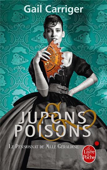 Couverture du livre « Le pensionnat de Mlle Géraldine Tome 3 : jupons & poisons » de Gail Carriger aux éditions Le Livre De Poche