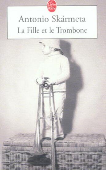 Couverture du livre « La fille et le trombone » de Antonio Skarmeta aux éditions Le Livre De Poche