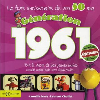 Couverture du livre « Génération 1961 ; le livre anniversaire de vos 50 ans » de Laurent Chollet aux éditions Hors Collection