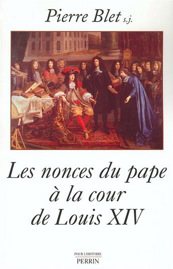 Couverture du livre « Les nonces du pape à la cour de Louis XIV » de Pierre Blet aux éditions Perrin