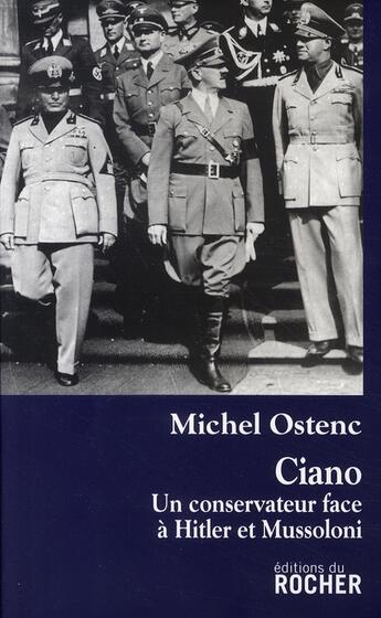 Couverture du livre « Ciano, un conservateur face à hitler et mussolini » de Ostenc/Michel aux éditions Rocher