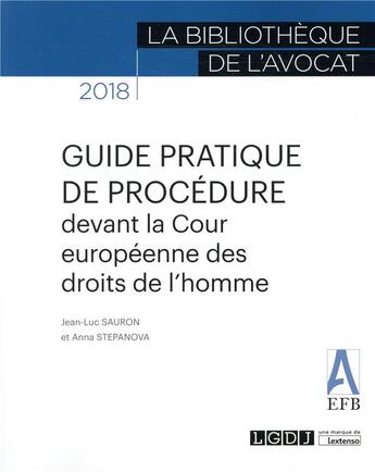 Couverture du livre « Guide pratique de procédure devant la Cour européenne des droits de l'homme (édition 2018) » de Jean-Luc Sauron et Anna Stepanova aux éditions Lgdj