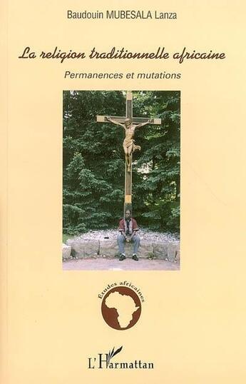 Couverture du livre « La religion traditionnelle africaine : Permanences et mutations » de Baudoin Mubesala Lanza aux éditions L'harmattan