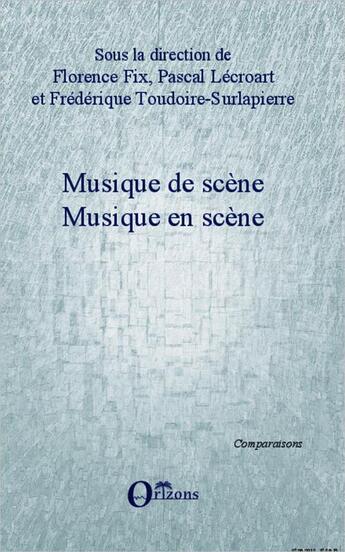 Couverture du livre « Musique de scène ; musique en scène » de Pascal Lecroart et Frederique Toudoire-Surlapierre et Florence Fix aux éditions Orizons