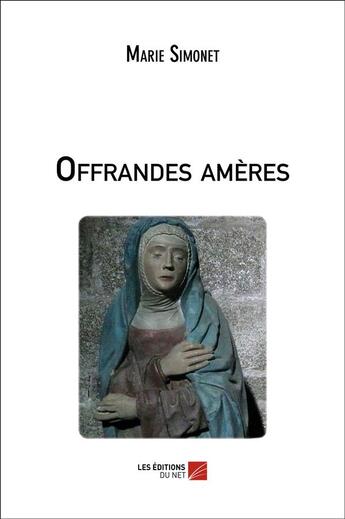 Couverture du livre « Offrandes amères » de Marie Simonet aux éditions Editions Du Net