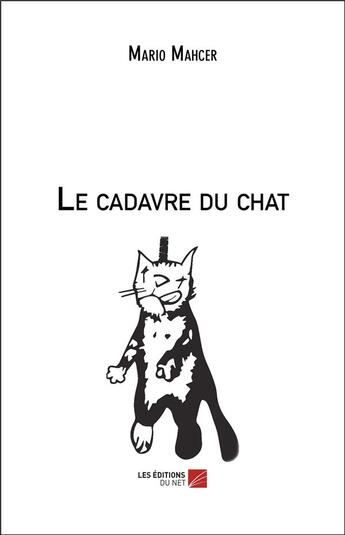 Couverture du livre « Le cadavre du chat » de Mario Mahcer aux éditions Editions Du Net