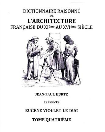 Couverture du livre « Dictionnaire raisonné de l'architecture française du XIe au XVIe siècle t.4 » de Eugene-Emmanuel Viollet-Le-Duc aux éditions Books On Demand