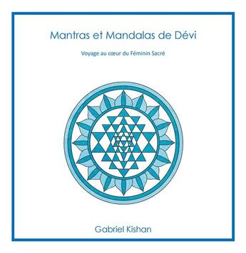 Couverture du livre « Mantras et mandalas de devi - voyage au coeur du feminin sacre - illustrations, couleur » de Gabriel Kishan aux éditions Books On Demand