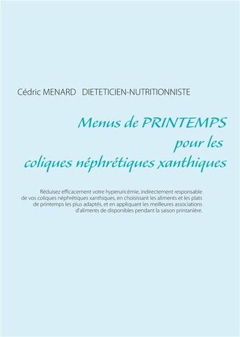 Couverture du livre « Menus de printemps pour les coliques néphrétiques xanthiques » de Cedric Menard aux éditions Books On Demand