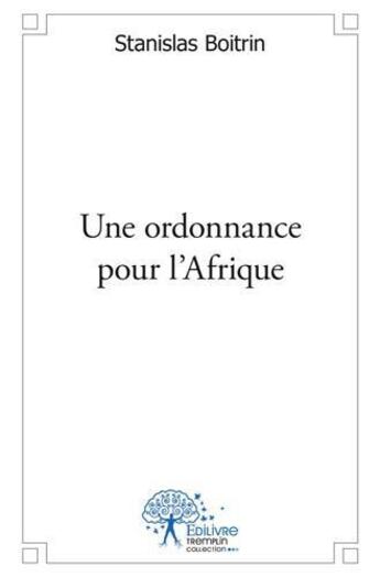 Couverture du livre « Une ordonnance pour l'afrique » de Boitrin Stanislas aux éditions Edilivre