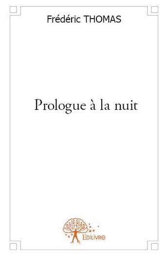 Couverture du livre « Prologue à la nuit » de Frederic Thomas aux éditions Edilivre