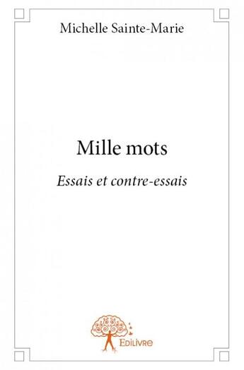 Couverture du livre « Mille mots - essais et contre-essais » de Sainte-Marie M. aux éditions Edilivre