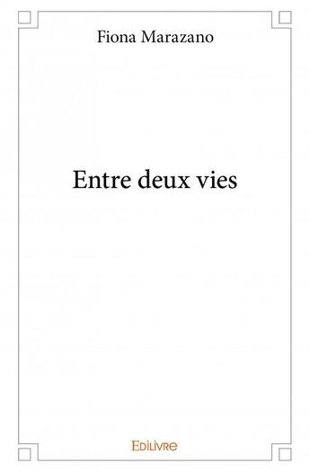 Couverture du livre « Entre deux vies » de Fiona Marazano aux éditions Edilivre