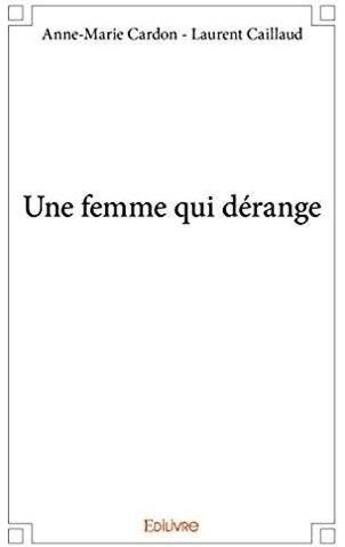 Couverture du livre « Une femme qui dérange ; Les huit décennies pas ordinaires d'une féministe ordinaire » de Anne-Marie Cardon - aux éditions Edilivre