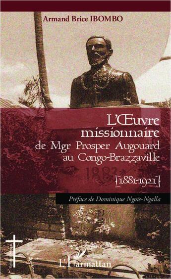 Couverture du livre « L'oeuvre missionnaire de Mgr Prosper Augouard au Congo-Brazzaville, 1881-1921 » de Armand Brice Ibombo aux éditions L'harmattan
