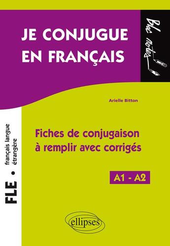 Couverture du livre « FLE ; je conjugue en français ; fiches de conjugaison à remplir avec corrigés ; A1>A2 » de Arielle Bitton aux éditions Ellipses
