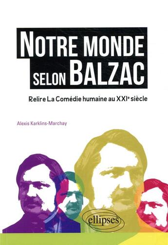 Couverture du livre « Notre monde selon Balzac ; relire la comédie humaine au XXIe siècle » de Alexis Karklins-Marchay aux éditions Ellipses