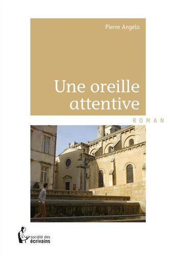 Couverture du livre « Une oreille attentive » de Pierre Angelo aux éditions Societe Des Ecrivains