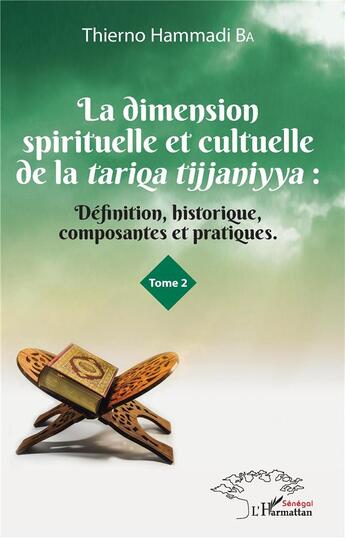 Couverture du livre « La dimension spirituelle et cultuelle de la Tariqa Tijjaniyya t.2 ; définition, historique, composantes et pratiques » de Thierno Hammadi Ba aux éditions L'harmattan