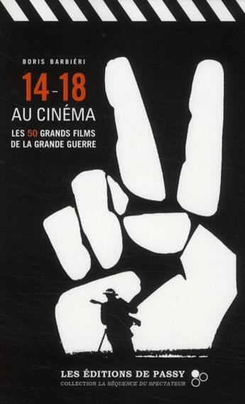 Couverture du livre « 14-18 au cinéma, les 50 grands films de la Grande Guerre » de Boris Barbieri aux éditions De Passy