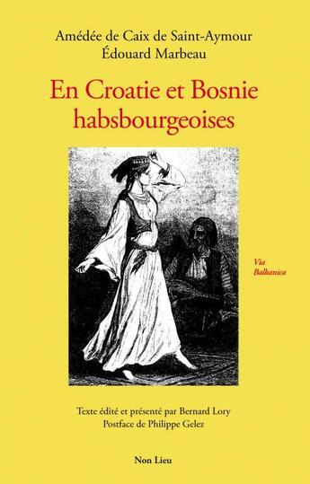 Couverture du livre « En Croatie et Bosnie habsbourgeoises » de Amedee De Caix De Saint-Aymour et Edouard Marbeau aux éditions Non Lieu