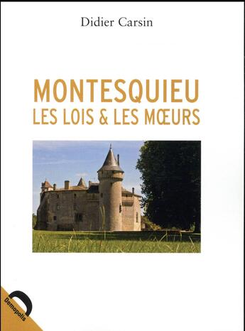 Couverture du livre « Montesquieu les lois et les moeurs » de Didier Carsin aux éditions Demopolis