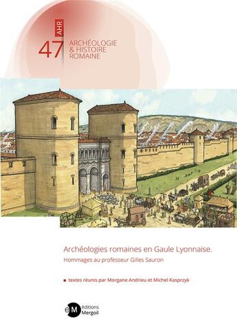 Couverture du livre « Archéologies romaines en Gaule lyonnaise : hommages au professeur Gilles Sauron » de Michel Kasprzyk et Collectif et Morgane Andrieu aux éditions Mergoil