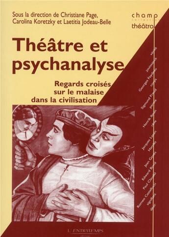 Couverture du livre « Théâtre et psychanalyse ; regards croisés sur le malaise dans la civilisation » de Christiane Page et Laetitia Jodeau-Belle et Carolina Koretzky et Collectif aux éditions L'entretemps