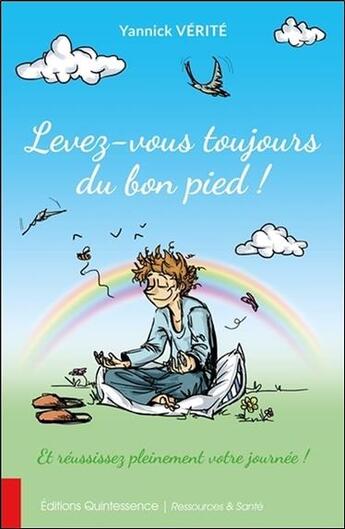 Couverture du livre « Levez-vous toujours du bon pied ! et réussissez pleinement votre journée ! » de Yannick Verite aux éditions Quintessence