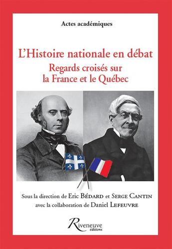 Couverture du livre « L'histoire nationale en débat ; regards croisés sur la France et le Québec » de Eric Bedard aux éditions Riveneuve